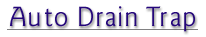 Auto Drain Trap